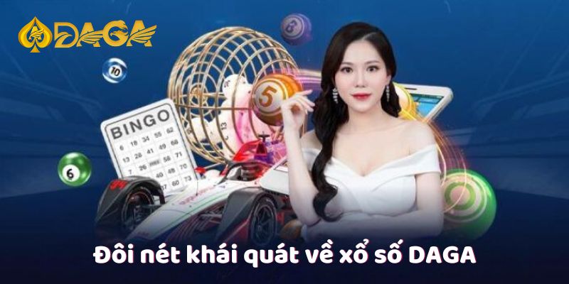 Xổ Số DAGA - Trải Nghiệm Cá Cược Trực Tuyến Đỉnh Cao 2 Đôi nét khái quát về xổ số Daga