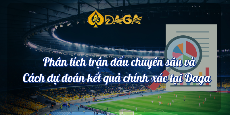 Phân tích trận đấu chuyên sâu và dự đoán kết quả tại Daga 5 Phân tích trận đấu chuyên sâu và cách dự đoan kết quả chính xác tại DAGA