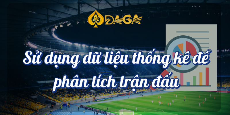 Phân tích trận đấu chuyên sâu và dự đoán kết quả tại Daga 4 Sử dụng dữ liệu thống kê để phân tích trận đấu tại Daga