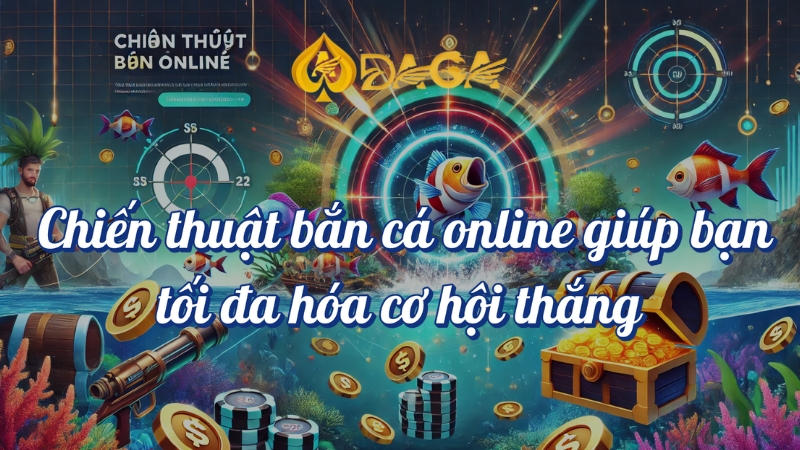 Chiến thuật bắn cá online giúp bạn tối đa hóa cơ hội thắng DAGA