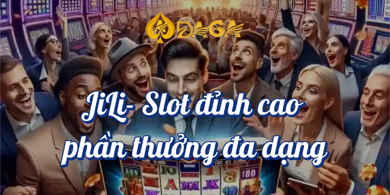 Top 5 Máy Slot Phổ Biến Mà Bạn Không Thể Bỏ Qua Tại DAGA 4 Jili Slot đỉnh cao phần thưởng đa dạng DAGA