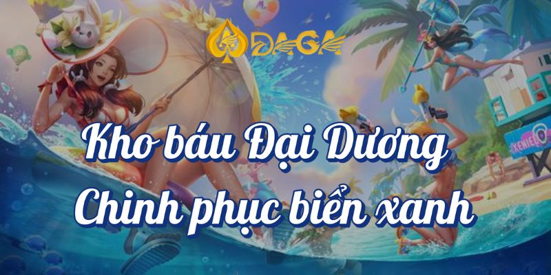 Những Trò Chơi Slot Hấp Dẫn Nhất Tại DAGA 3 Kho báu đại dương chinh phục biển xanh DAGA