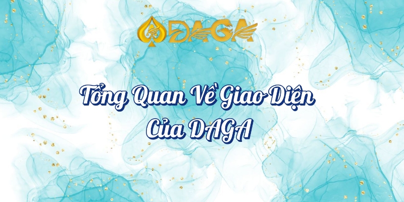 Review Giao Diện DAGA - Trải Nghiệm Người Dùng Thực Tế 5 Tổng quan về giao diện DAGA