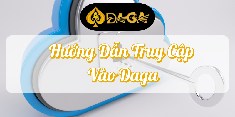 HƯỚNG DẪN TRUY CẬP VÀO DAGA KHI GẶP HẠN CHẾ 2 Hướng dẫn truy cập vào Daga
