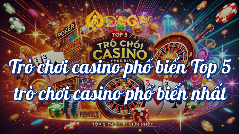 Top 5 trò chơi casino phổ biến tại DAGA