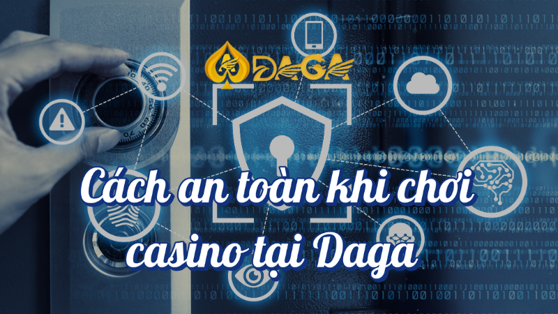 Cách an toàn khi chơi casino tại daga