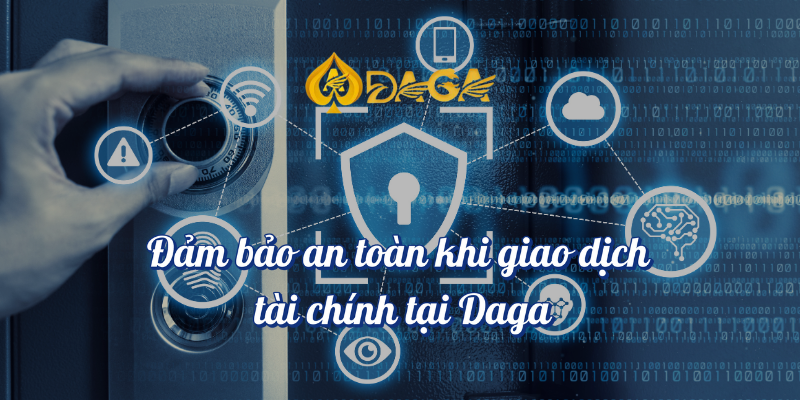 Cách an toàn khi chơi casino tại Daga Mà Bạn Nên Biết! 4 Đảm bảo an toàn khi giao dịch tài chính