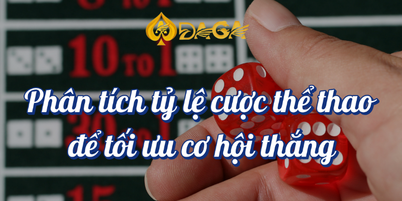 Cách đọc tỷ lệ cược thể thao để tăng cơ hội thắng tại Daga 4 Phân tích tỷ lệ cược thể thao để tối ưu cơ hội thắng DAGA