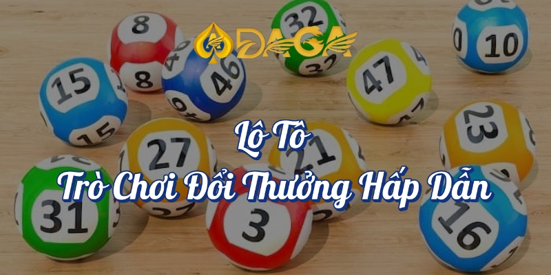 Top 10 Game Đổi Thưởng DAGA Hot Nhất Hiện Nay 9 Lô tô trò chơi đổi thưởng hấp dẫn