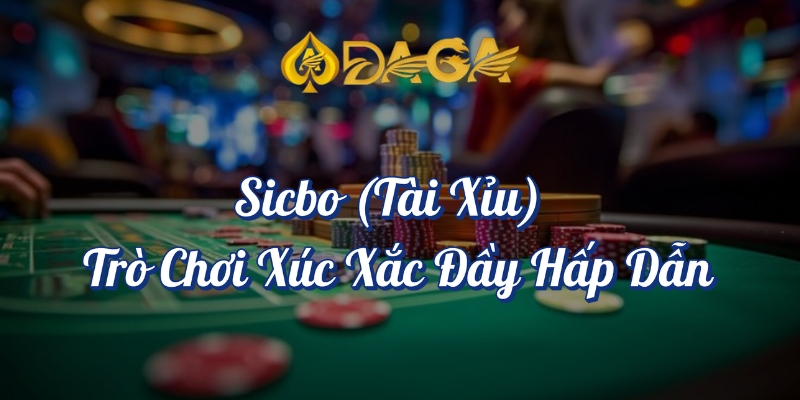Top 10 Game Đổi Thưởng DAGA Hot Nhất Hiện Nay 11 Sicbo tài xỉu trò chơi xúc xắc đầy hấp dẫn