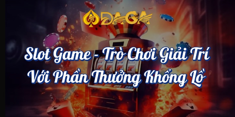 Top 10 Game Đổi Thưởng DAGA Hot Nhất Hiện Nay 7 Slot game trò chơi giải trí với phần thưởng khổng lồ