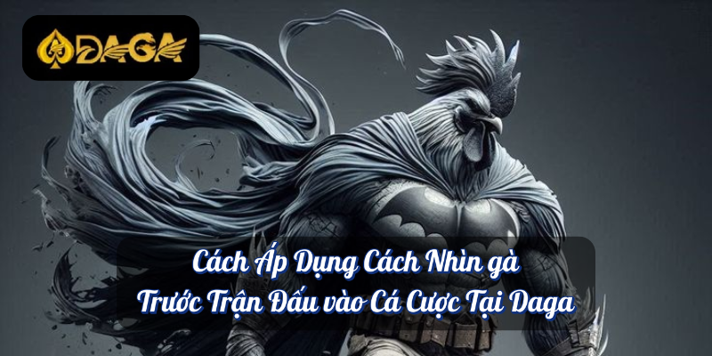 Cách Nhìn Gà Trước Trận Đấu – Bí Quyết Lụm Xiền Lớn Tại Daga 4 Cách Áp Dụng Cách Nhìn gà Trước Trận Đấu vào Cá Cược Tại Daga