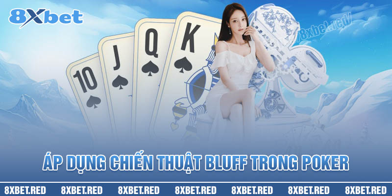 Chiến thuật chơi Poker giúp tối đa hóa cơ hội thắng 2 Áp dụng chiến thuật Bluff khi chơi Poker